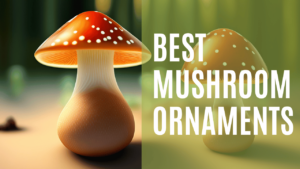 Best Mushroom Ornaments